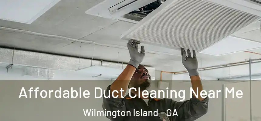  Affordable Duct Cleaning Near Me Wilmington Island - GA