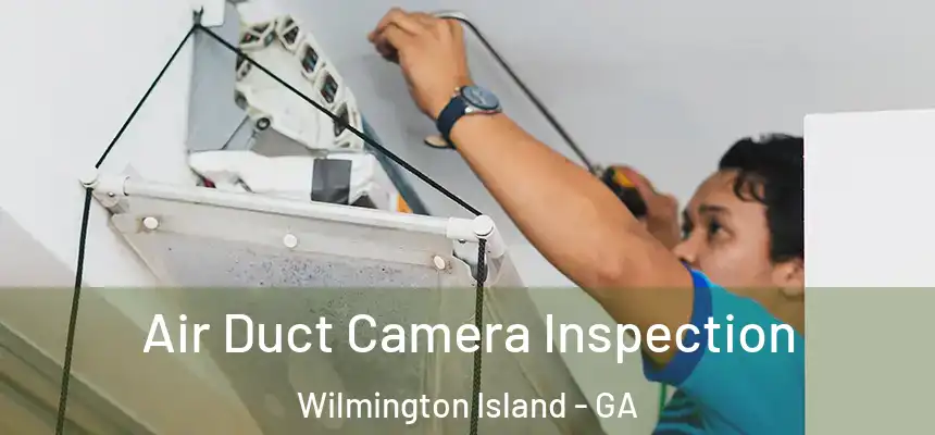  Air Duct Camera Inspection Wilmington Island - GA