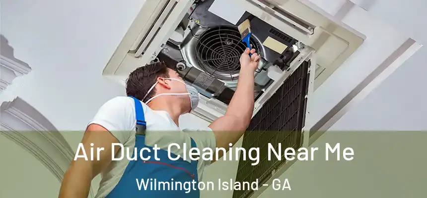  Air Duct Cleaning Near Me Wilmington Island - GA