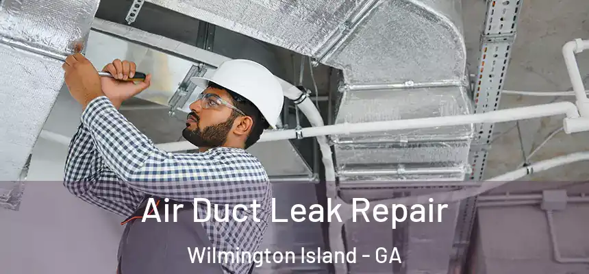  Air Duct Leak Repair Wilmington Island - GA