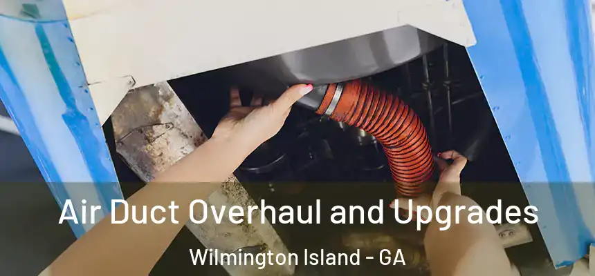  Air Duct Overhaul and Upgrades Wilmington Island - GA