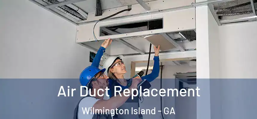  Air Duct Replacement Wilmington Island - GA