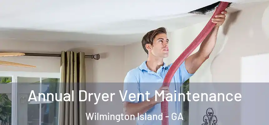  Annual Dryer Vent Maintenance Wilmington Island - GA