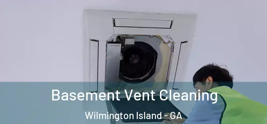  Basement Vent Cleaning Wilmington Island - GA
