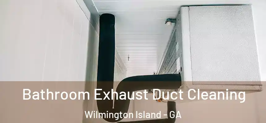  Bathroom Exhaust Duct Cleaning Wilmington Island - GA