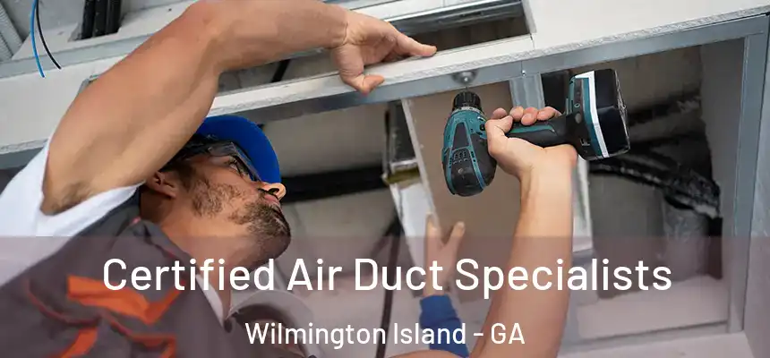  Certified Air Duct Specialists Wilmington Island - GA