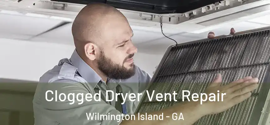  Clogged Dryer Vent Repair Wilmington Island - GA
