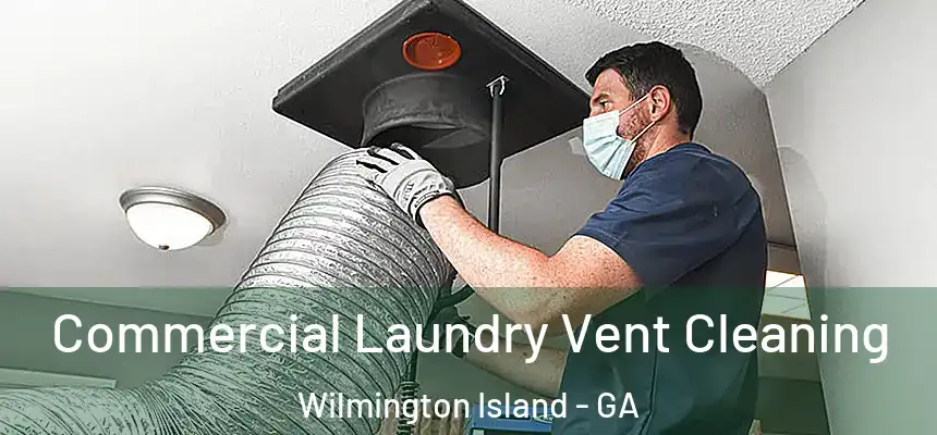  Commercial Laundry Vent Cleaning Wilmington Island - GA