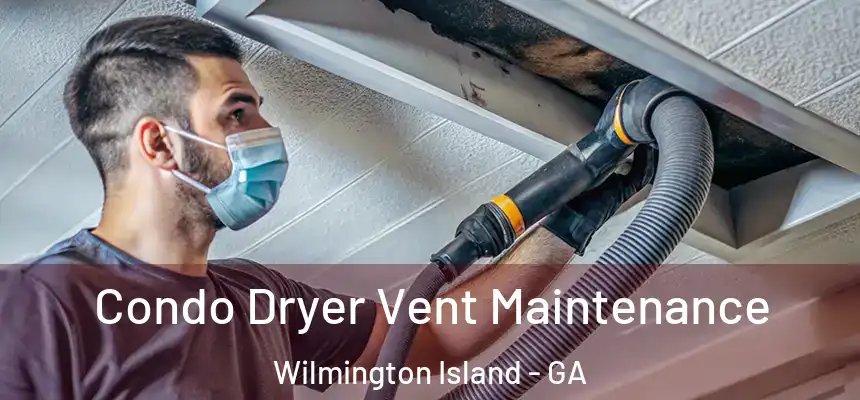  Condo Dryer Vent Maintenance Wilmington Island - GA