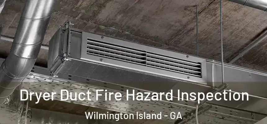  Dryer Duct Fire Hazard Inspection Wilmington Island - GA