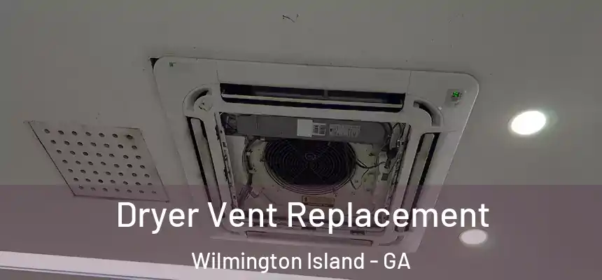 Dryer Vent Replacement Wilmington Island - GA