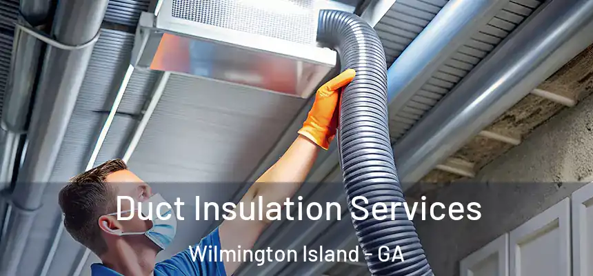  Duct Insulation Services Wilmington Island - GA