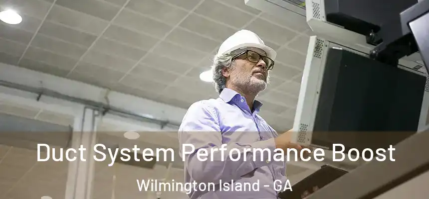  Duct System Performance Boost Wilmington Island - GA
