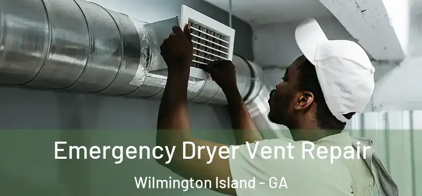  Emergency Dryer Vent Repair Wilmington Island - GA