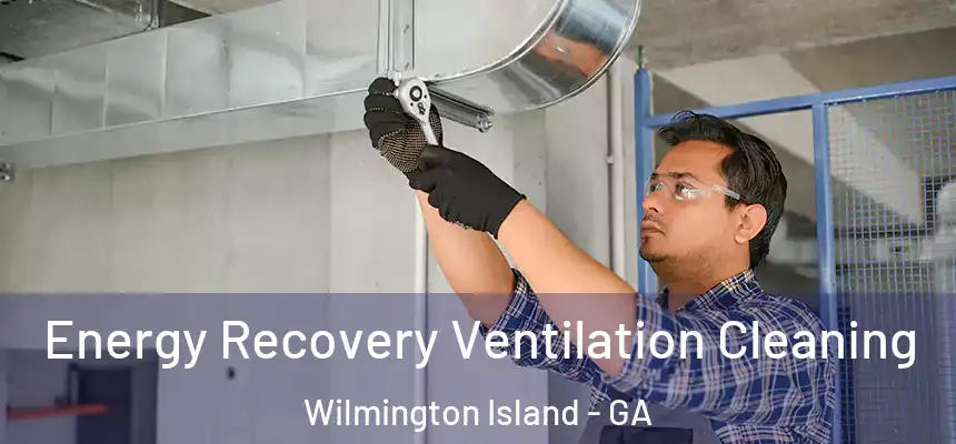 Energy Recovery Ventilation Cleaning Wilmington Island - GA