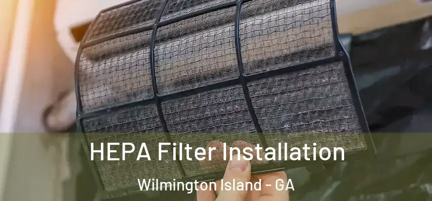  HEPA Filter Installation Wilmington Island - GA