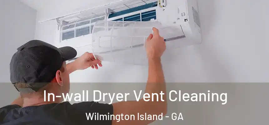  In-wall Dryer Vent Cleaning Wilmington Island - GA