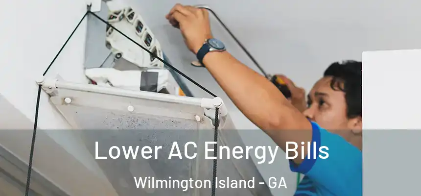  Lower AC Energy Bills Wilmington Island - GA