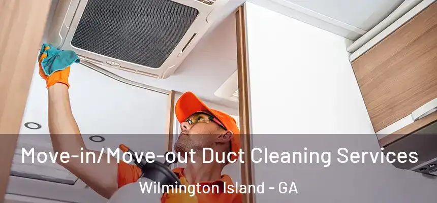  Move-in/Move-out Duct Cleaning Services Wilmington Island - GA