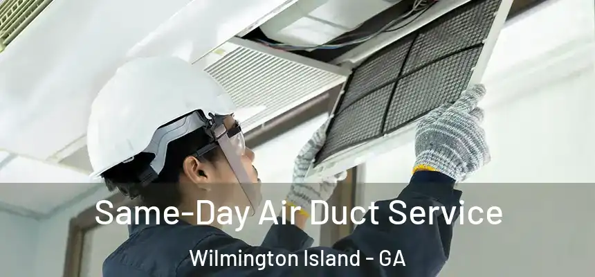  Same-Day Air Duct Service Wilmington Island - GA