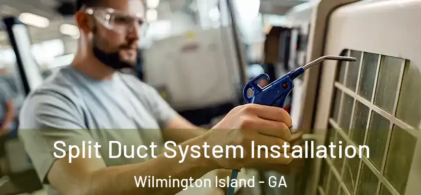 Split Duct System Installation Wilmington Island - GA