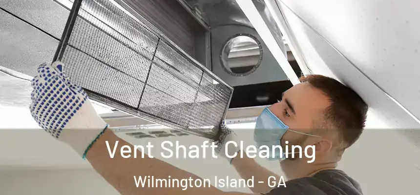  Vent Shaft Cleaning Wilmington Island - GA