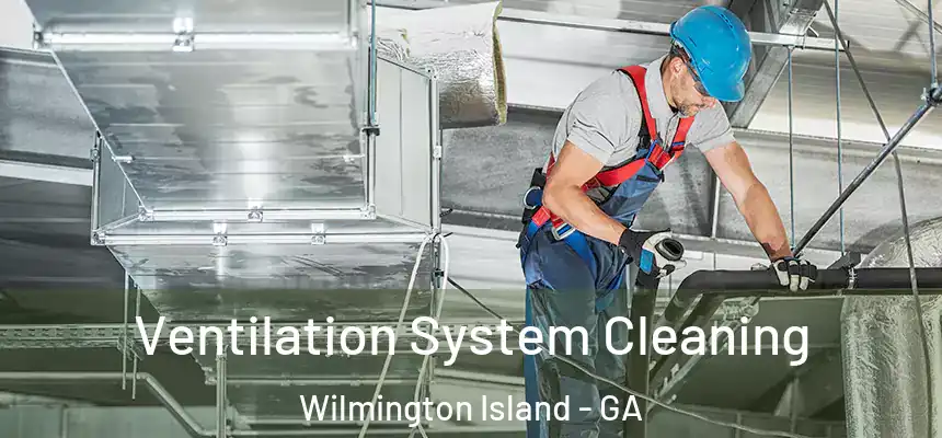  Ventilation System Cleaning Wilmington Island - GA