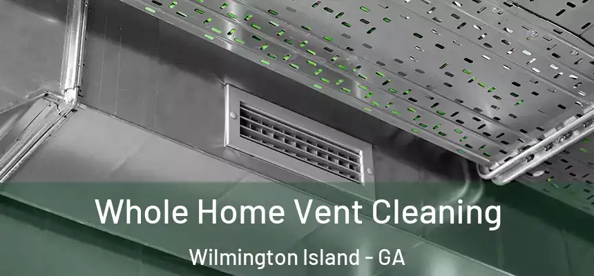  Whole Home Vent Cleaning Wilmington Island - GA